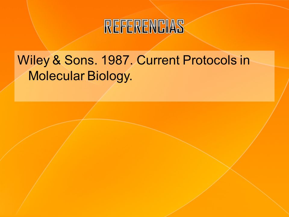 REFERENCIAS Wiley & Sons Current Protocols in Molecular Biology.