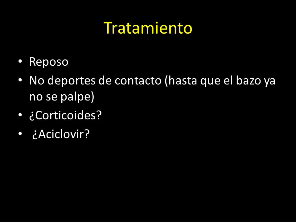 Tratamiento Reposo. No deportes de contacto (hasta que el bazo ya no se palpe) ¿Corticoides.