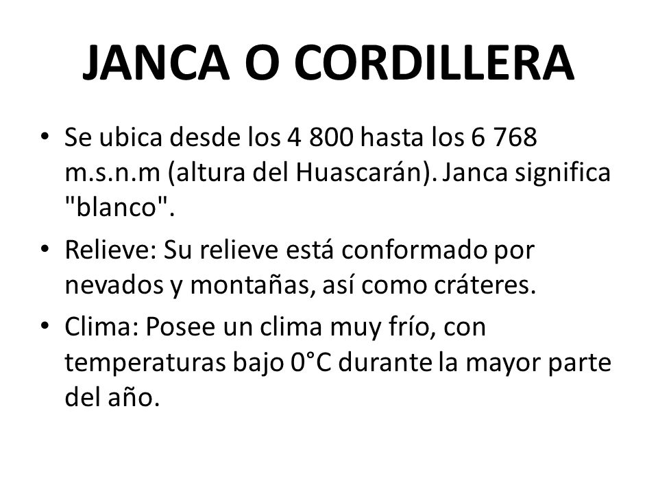 JANCA O CORDILLERA Se ubica desde los hasta los m.s.n.m (altura del Huascarán). Janca significa blanco .
