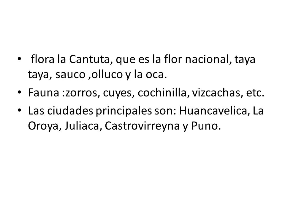 flora la Cantuta, que es la flor nacional, taya taya, sauco ,olluco y la oca.