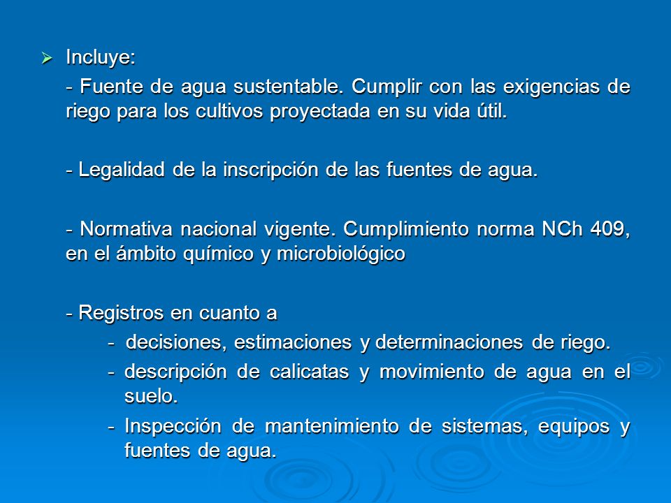 Incluye: - Fuente de agua sustentable. Cumplir con las exigencias de riego para los cultivos proyectada en su vida útil.