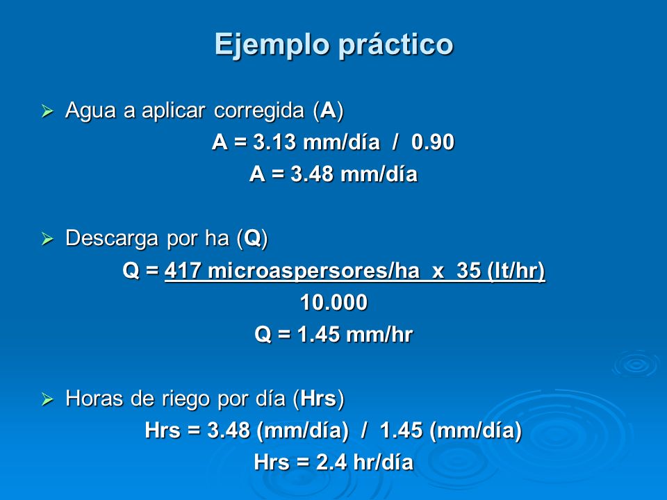 Ejemplo práctico Agua a aplicar corregida (A) A = 3.13 mm/día / 0.90