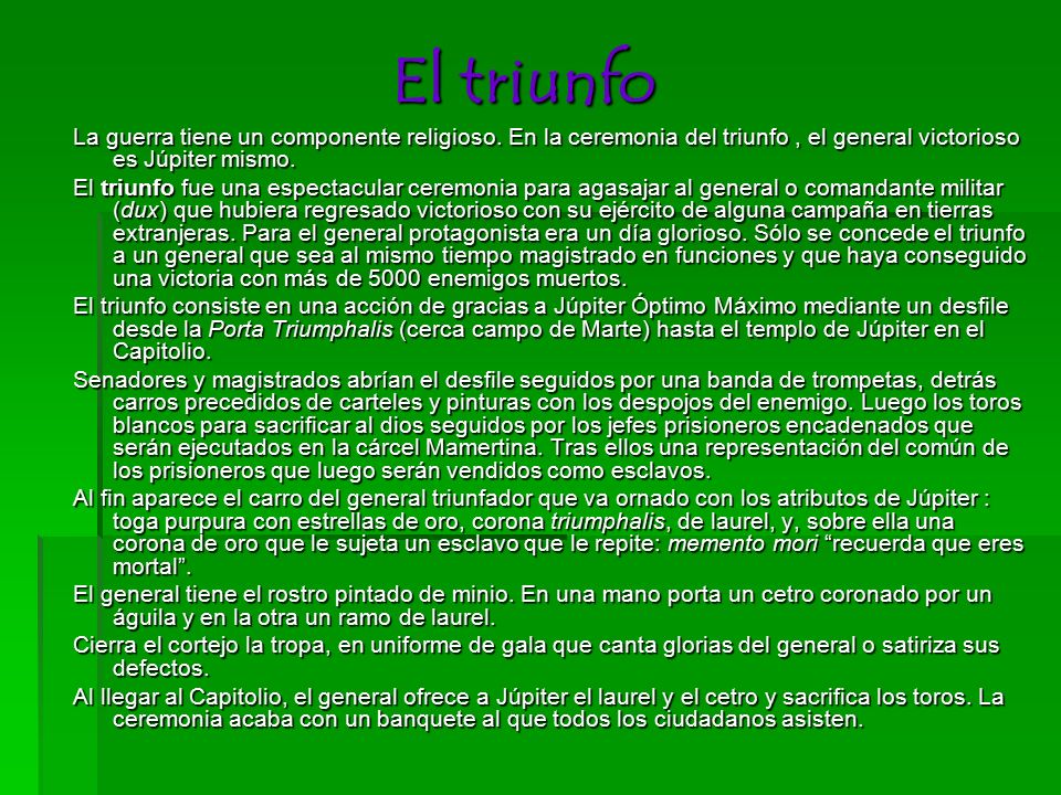 El triunfo La guerra tiene un componente religioso. En la ceremonia del triunfo , el general victorioso es Júpiter mismo.
