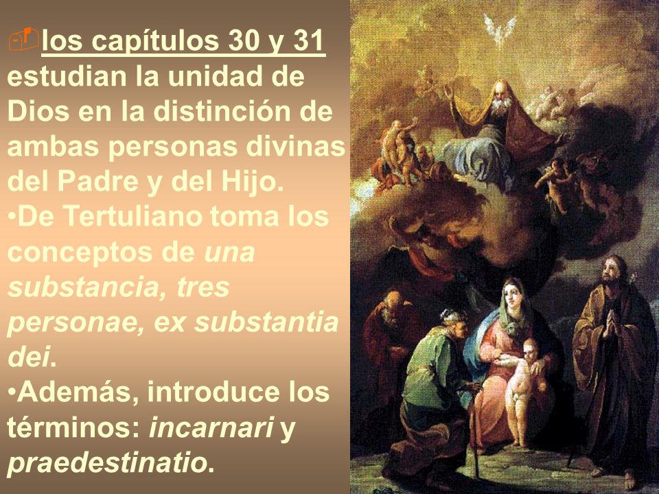 los capítulos 30 y 31 estudian la unidad de Dios en la distinción de ambas personas divinas del Padre y del Hijo.