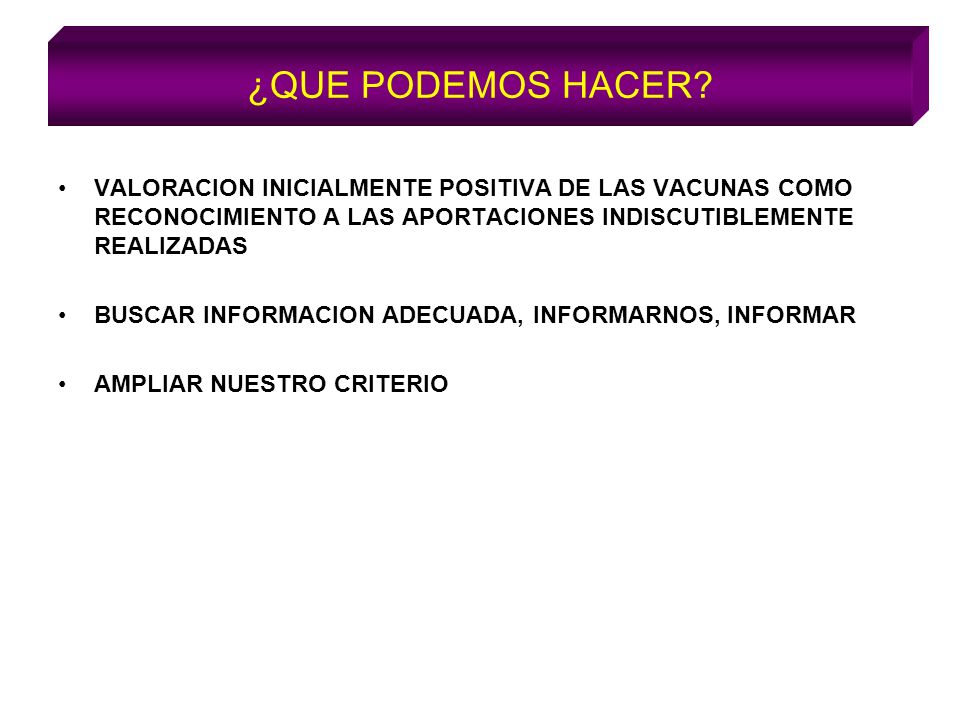¿QUE PODEMOS HACER VALORACION INICIALMENTE POSITIVA DE LAS VACUNAS COMO RECONOCIMIENTO A LAS APORTACIONES INDISCUTIBLEMENTE REALIZADAS.