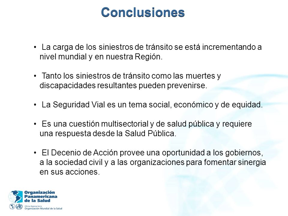 Conclusiones La carga de los siniestros de tránsito se está incrementando a nivel mundial y en nuestra Región.