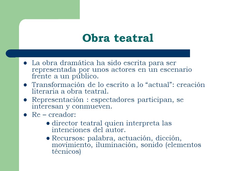 Obra teatral La obra dramática ha sido escrita para ser representada por unos actores en un escenario frente a un público.