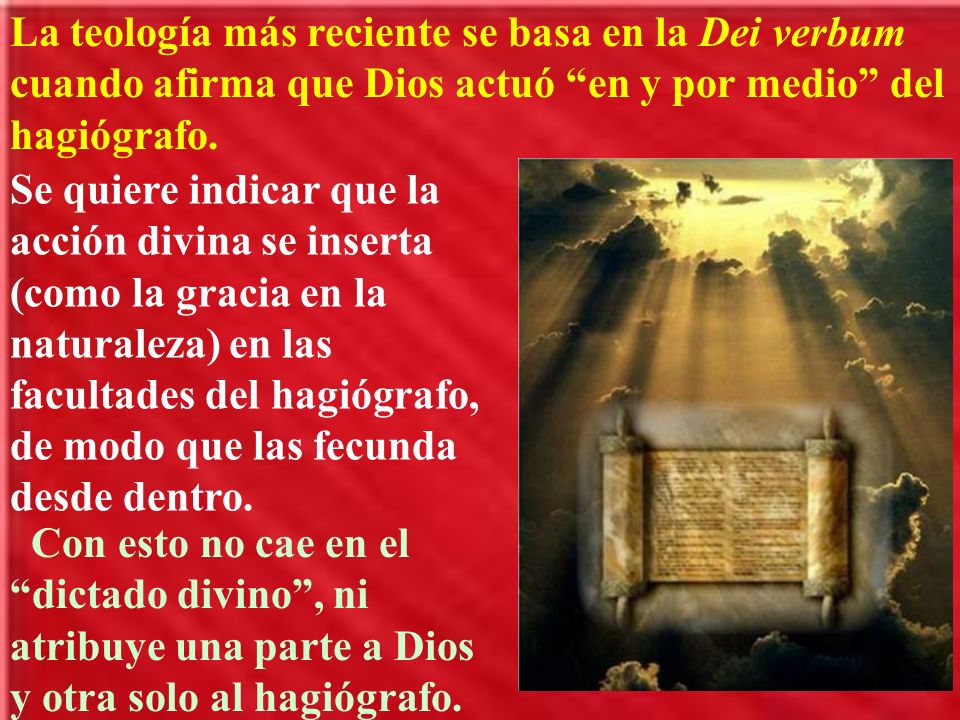 La teología más reciente se basa en la Dei verbum cuando afirma que Dios actuó en y por medio del hagiógrafo.