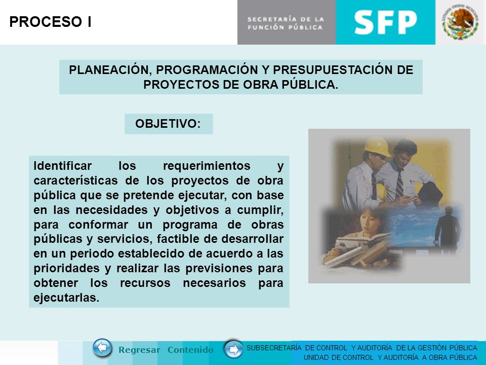 PROCESO I PLANEACIÓN, PROGRAMACIÓN Y PRESUPUESTACIÓN DE PROYECTOS DE OBRA PÚBLICA. OBJETIVO: