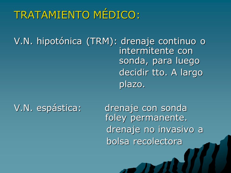 TRATAMIENTO MÉDICO: V.N. hipotónica (TRM): drenaje continuo o intermitente con sonda, para luego.