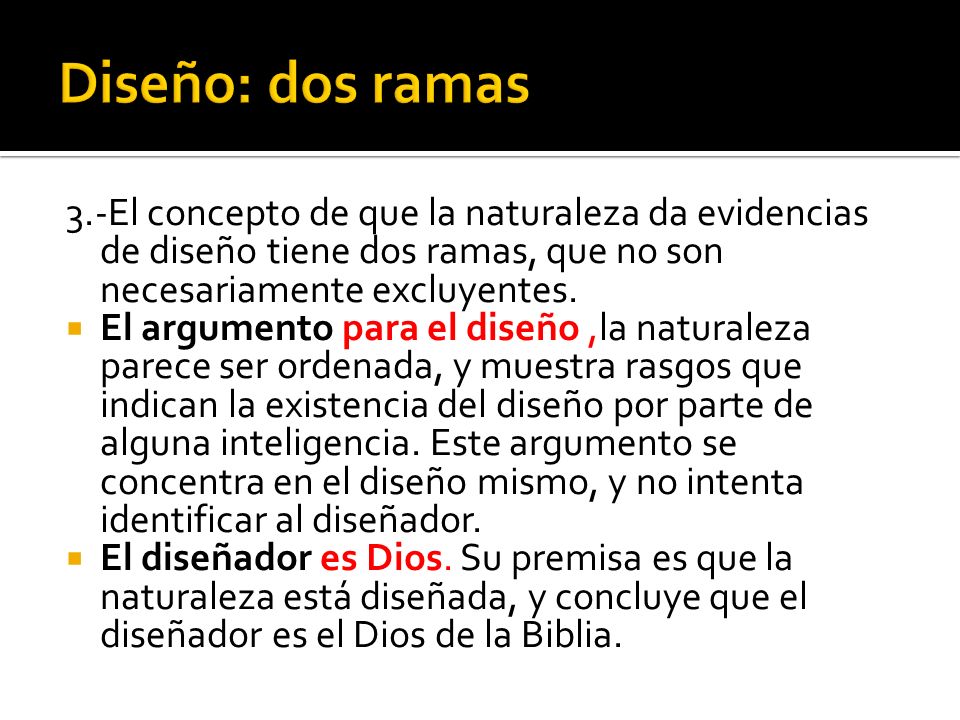 Diseño: dos ramas 3.-El concepto de que la naturaleza da evidencias de diseño tiene dos ramas, que no son necesariamente excluyentes.