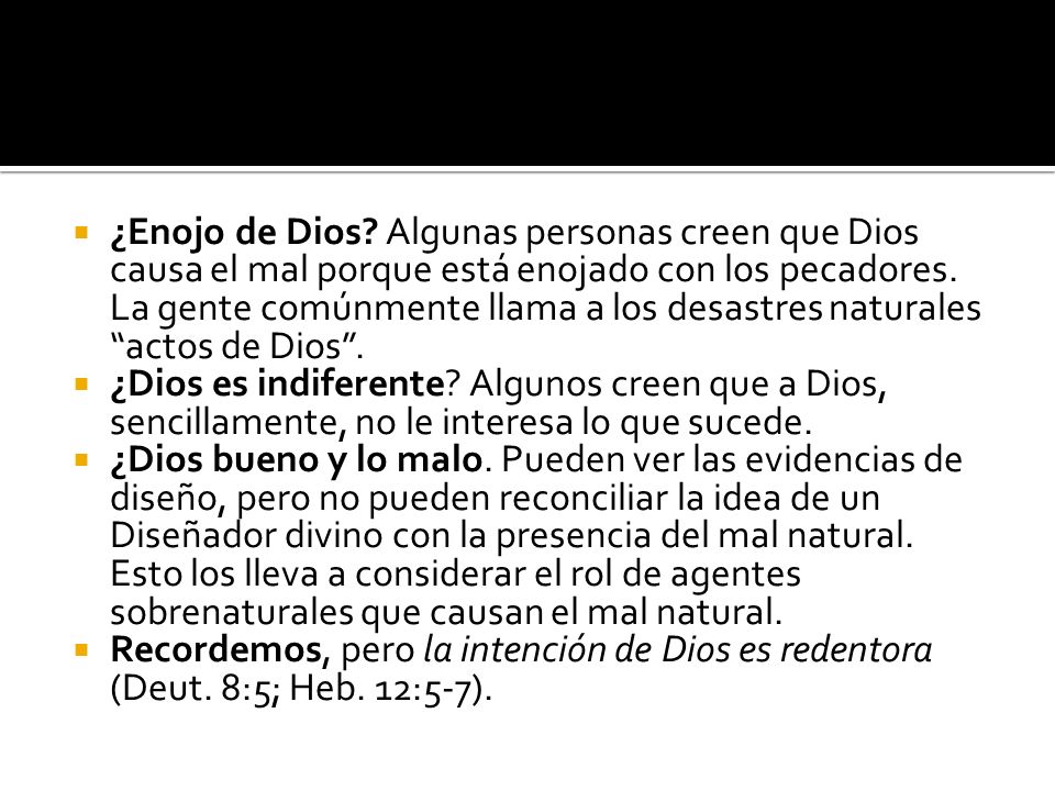 ¿Enojo de Dios Algunas personas creen que Dios causa el mal porque está enojado con los pecadores. La gente comúnmente llama a los desastres naturales actos de Dios .