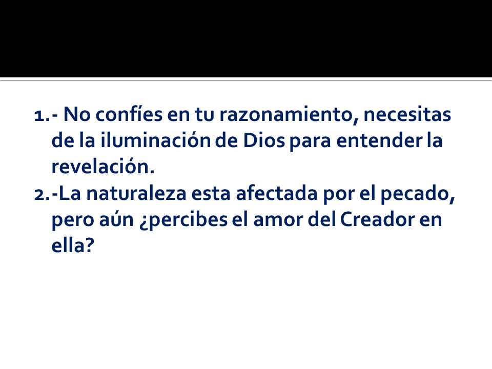 1.- No confíes en tu razonamiento, necesitas de la iluminación de Dios para entender la revelación.