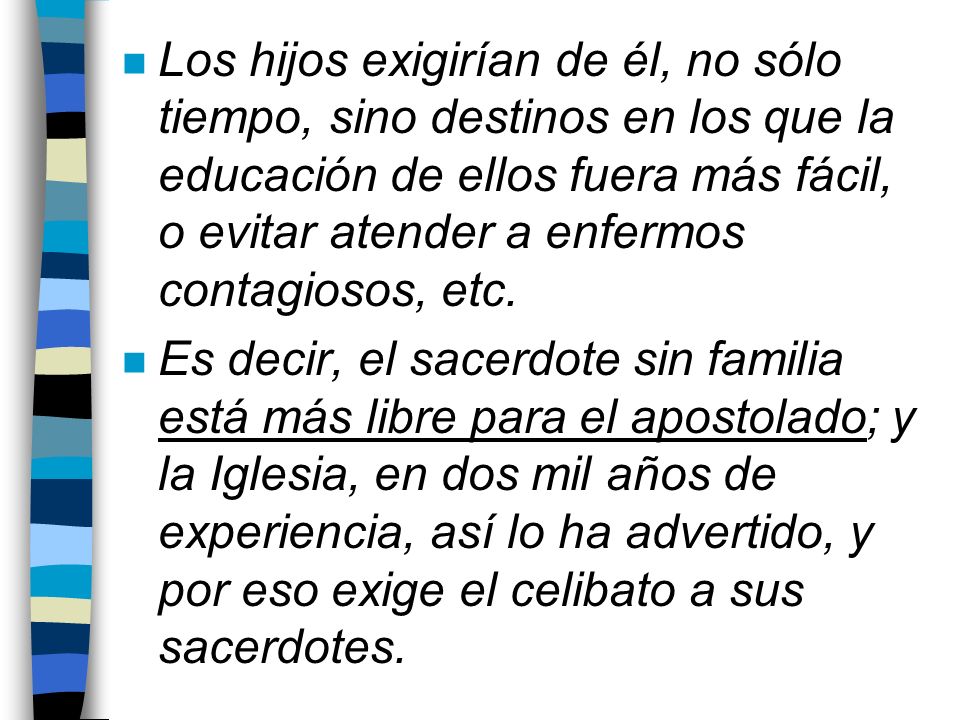 Los hijos exigirían de él, no sólo tiempo, sino destinos en los que la educación de ellos fuera más fácil, o evitar atender a enfermos contagiosos, etc.