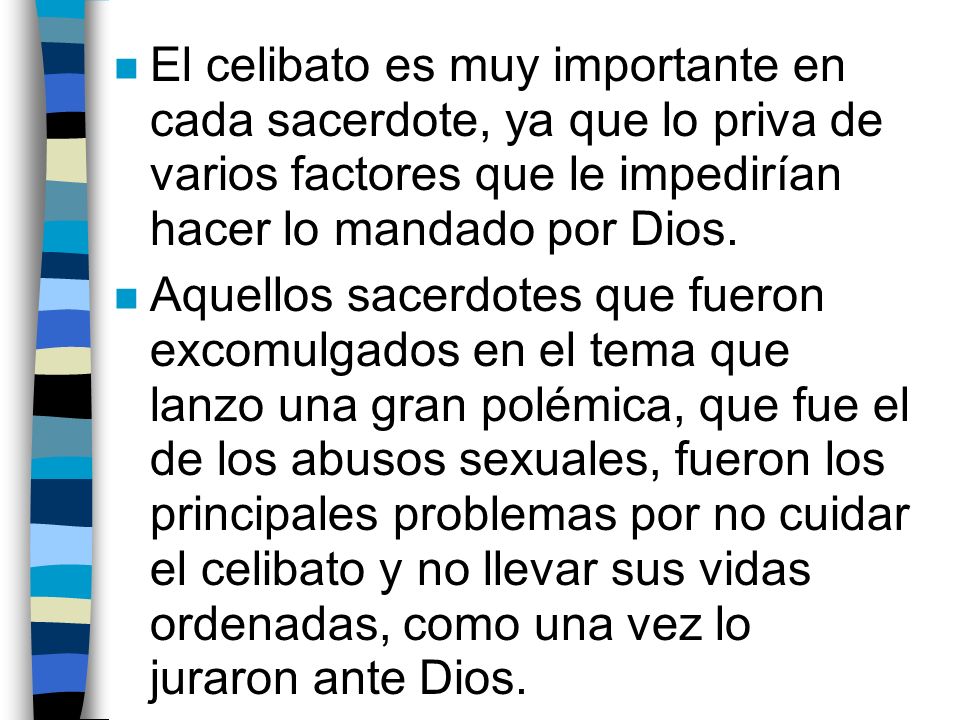El celibato es muy importante en cada sacerdote, ya que lo priva de varios factores que le impedirían hacer lo mandado por Dios.