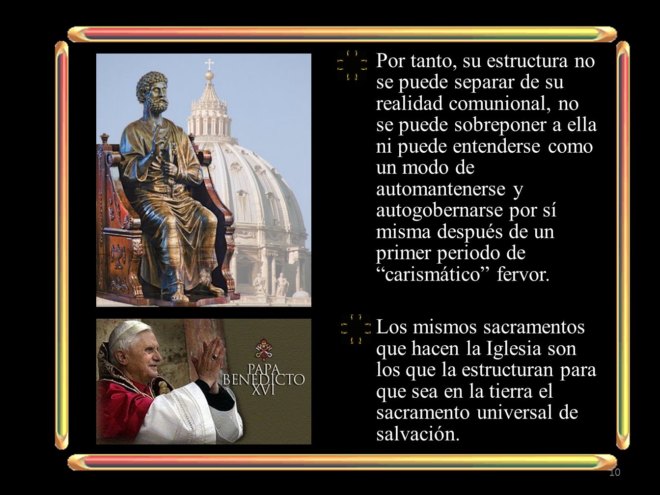 Por tanto, su estructura no se puede separar de su realidad comunional, no se puede sobreponer a ella ni puede entenderse como un modo de automantenerse y autogobernarse por sí misma después de un primer periodo de carismático fervor.