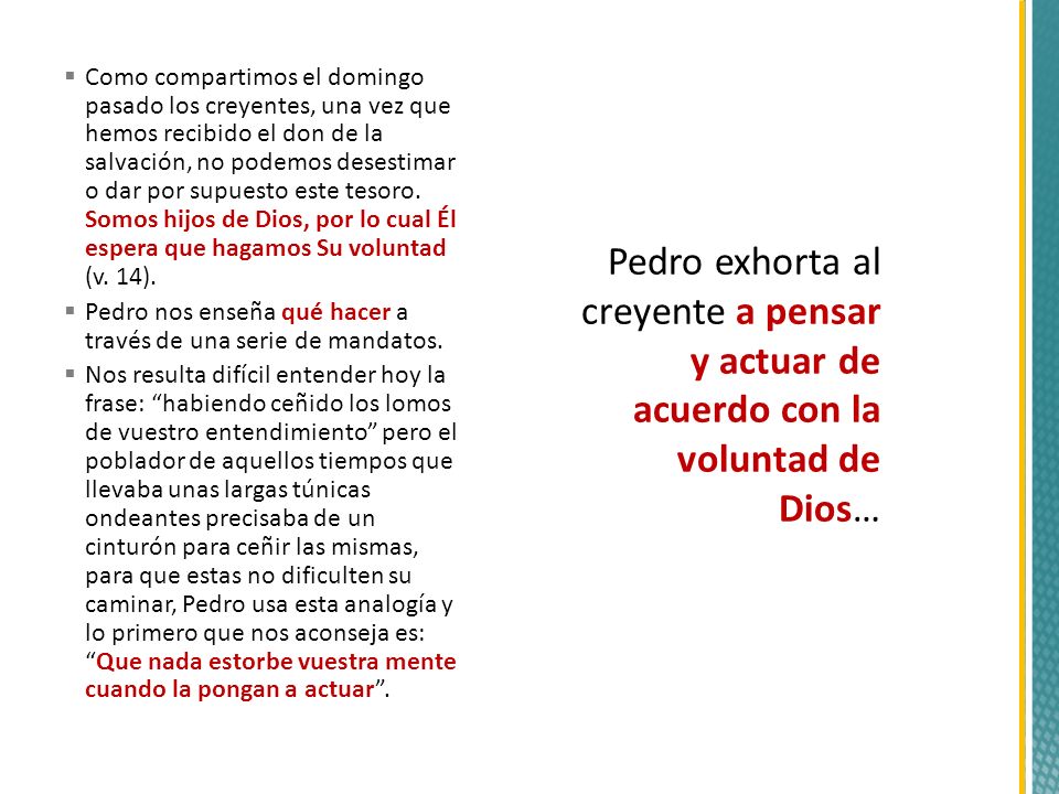Como compartimos el domingo pasado los creyentes, una vez que hemos recibido el don de la salvación, no podemos desestimar o dar por supuesto este tesoro. Somos hijos de Dios, por lo cual Él espera que hagamos Su voluntad (v. 14).