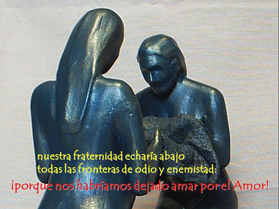 ¡porque nos habríamos dejado amar por el Amor!
