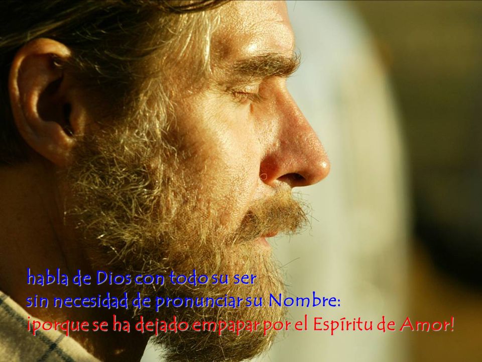 habla de Dios con todo su ser sin necesidad de pronunciar su Nombre: