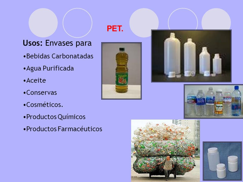PET. Usos: Envases para Bebidas Carbonatadas Agua Purificada Aceite