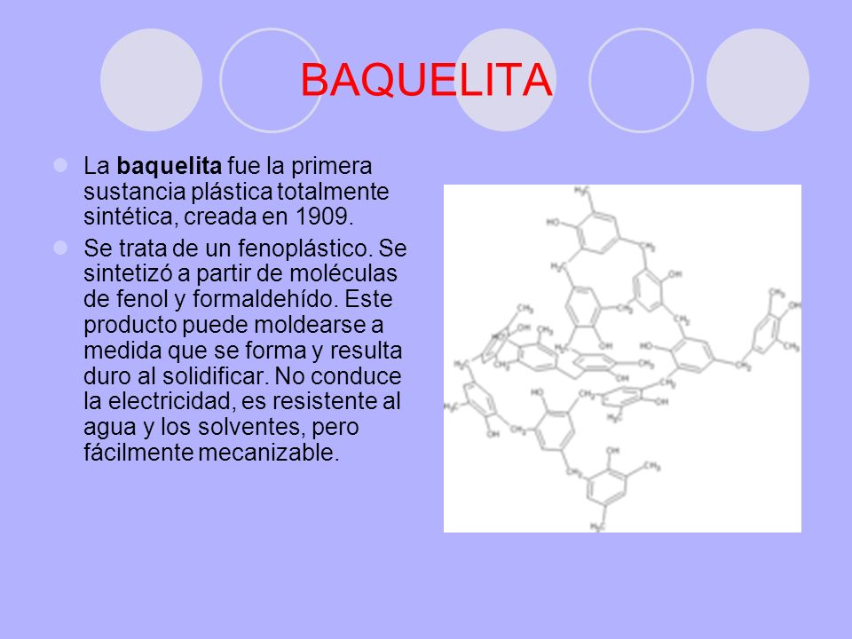 BAQUELITA La baquelita fue la primera sustancia plástica totalmente sintética, creada en