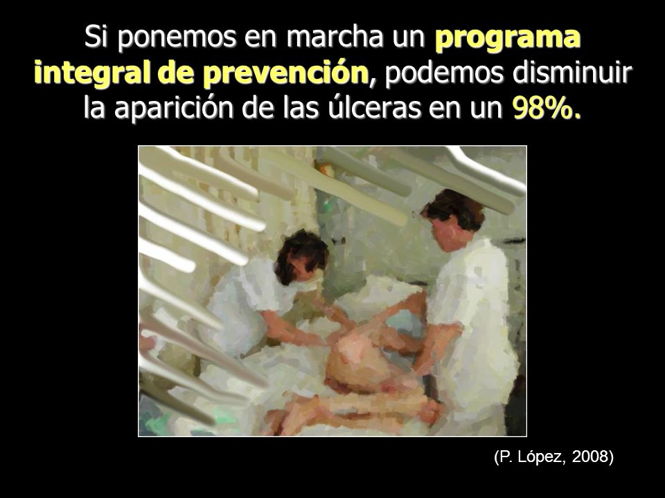 Si ponemos en marcha un programa integral de prevención, podemos disminuir la aparición de las úlceras en un 98%.