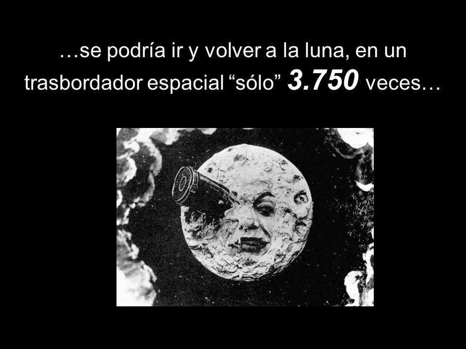 …se podría ir y volver a la luna, en un trasbordador espacial sólo 3