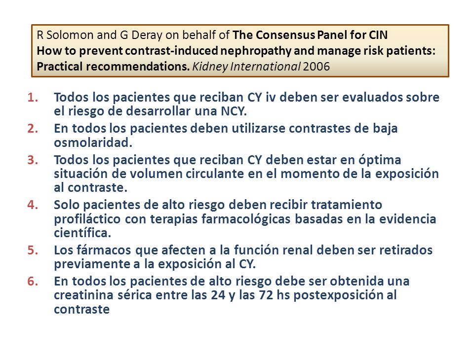 R Solomon and G Deray on behalf of The Consensus Panel for CIN How to prevent contrast-induced nephropathy and manage risk patients: Practical recommendations. Kidney International 2006