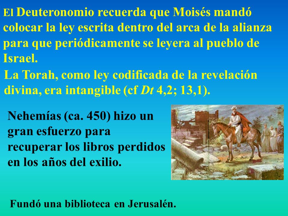 El Deuteronomio recuerda que Moisés mandó colocar la ley escrita dentro del arca de la alianza para que periódicamente se leyera al pueblo de Israel.