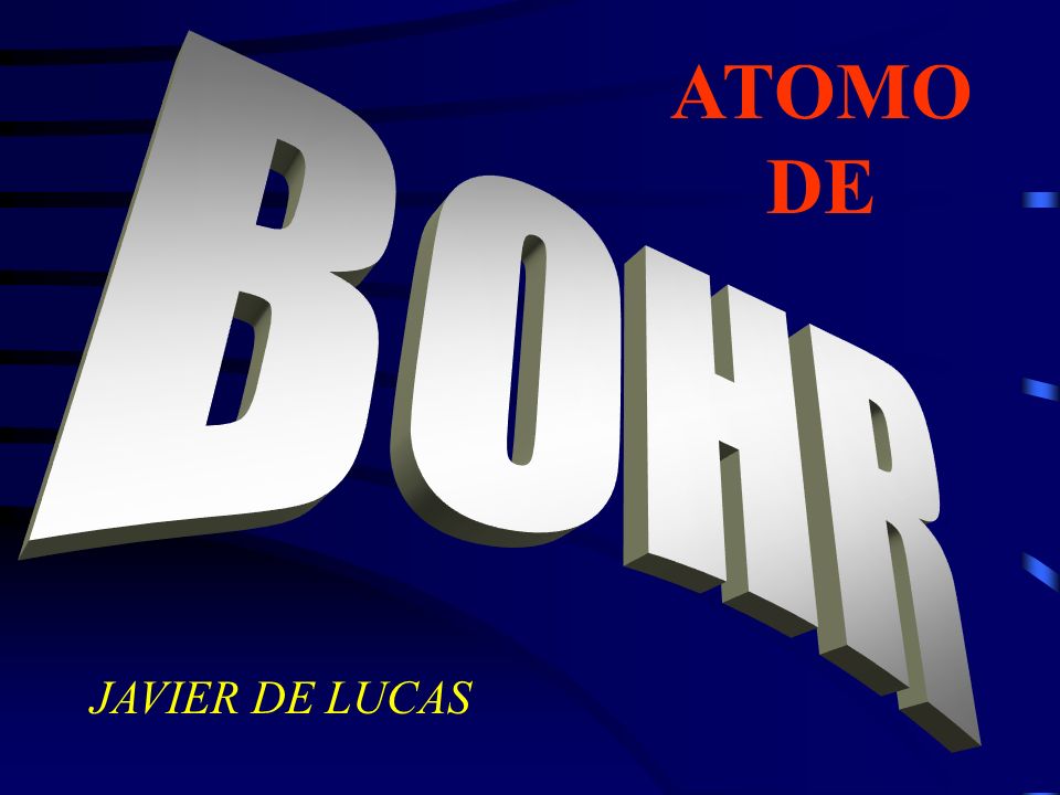 ATOMO DE BOHR JAVIER DE LUCAS
