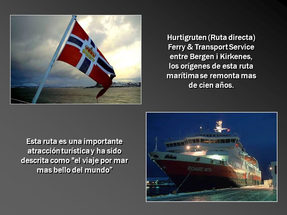 Hurtigruten (Ruta directa) Ferry & Transport Service entre Bergen i Kirkenes, los orígenes de esta ruta marítima se remonta mas de cien años.