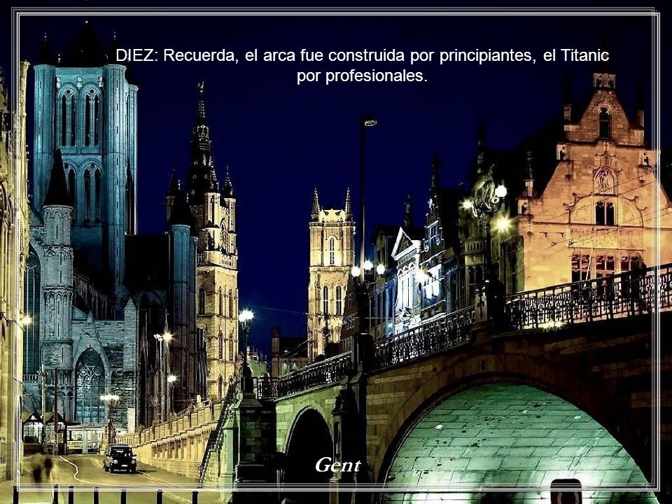 DIEZ: Recuerda, el arca fue construida por principiantes, el Titanic por profesionales.
