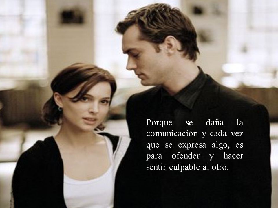 Porque se daña la comunicación y cada vez que se expresa algo, es para ofender y hacer sentir culpable al otro.