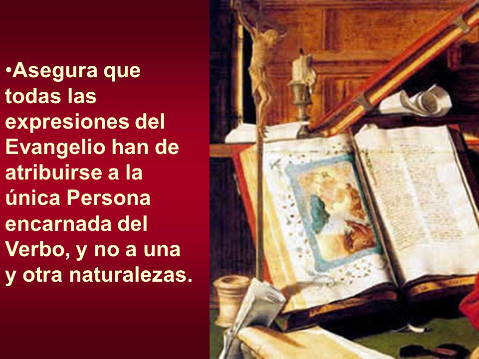 Asegura que todas las expresiones del Evangelio han de atribuirse a la única Persona encarnada del Verbo, y no a una y otra naturalezas.