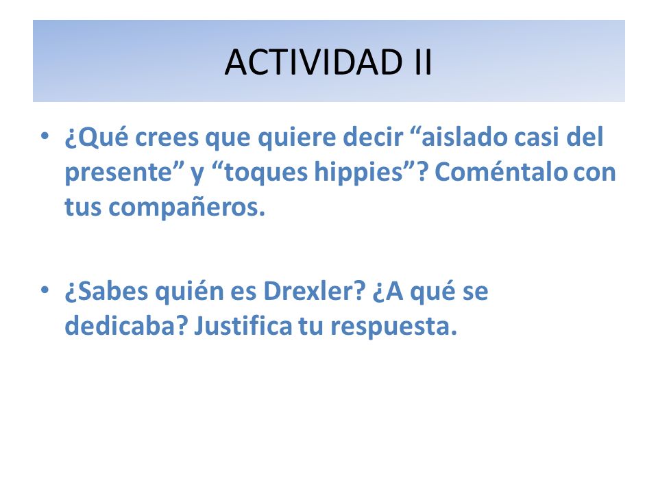 ACTIVIDAD II ¿Qué crees que quiere decir aislado casi del presente y toques hippies Coméntalo con tus compañeros.