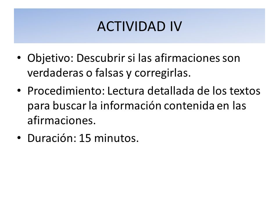ACTIVIDAD IV Objetivo: Descubrir si las afirmaciones son verdaderas o falsas y corregirlas.