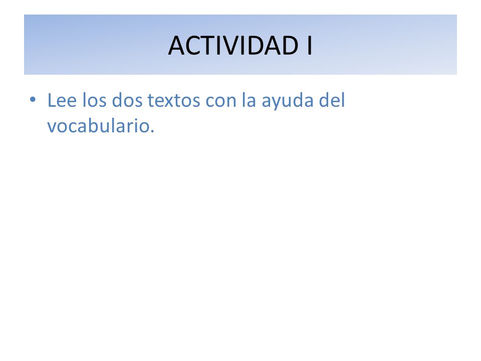 ACTIVIDAD I Lee los dos textos con la ayuda del vocabulario.