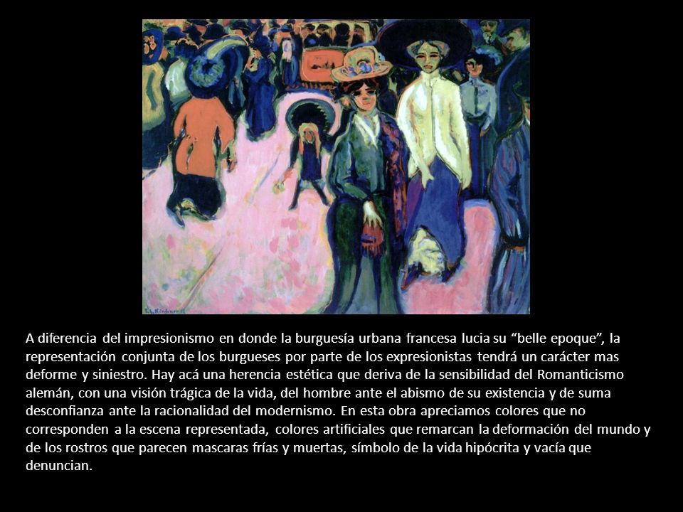 A diferencia del impresionismo en donde la burguesía urbana francesa lucia su belle epoque , la representación conjunta de los burgueses por parte de los expresionistas tendrá un carácter mas deforme y siniestro.