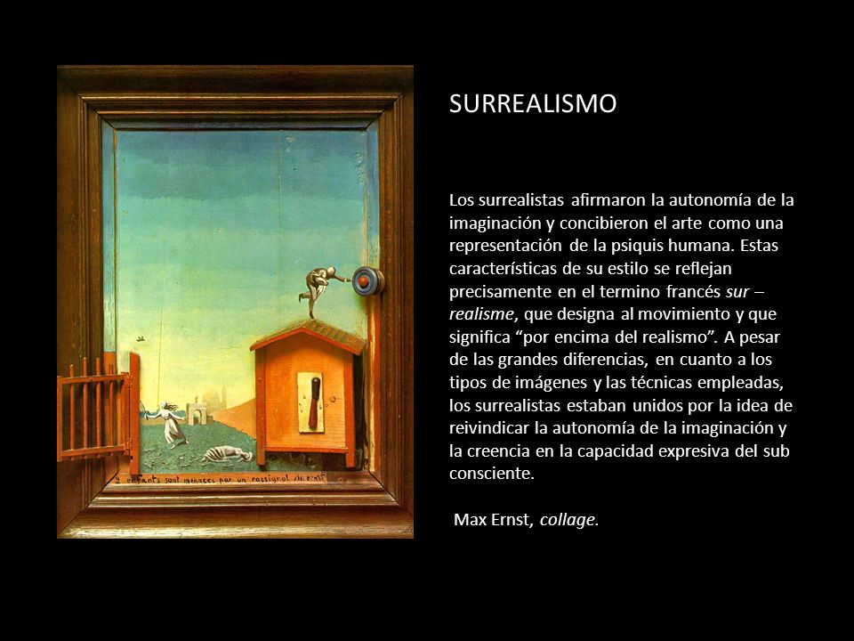 SURREALISMO Los surrealistas afirmaron la autonomía de la imaginación y concibieron el arte como una representación de la psiquis humana.
