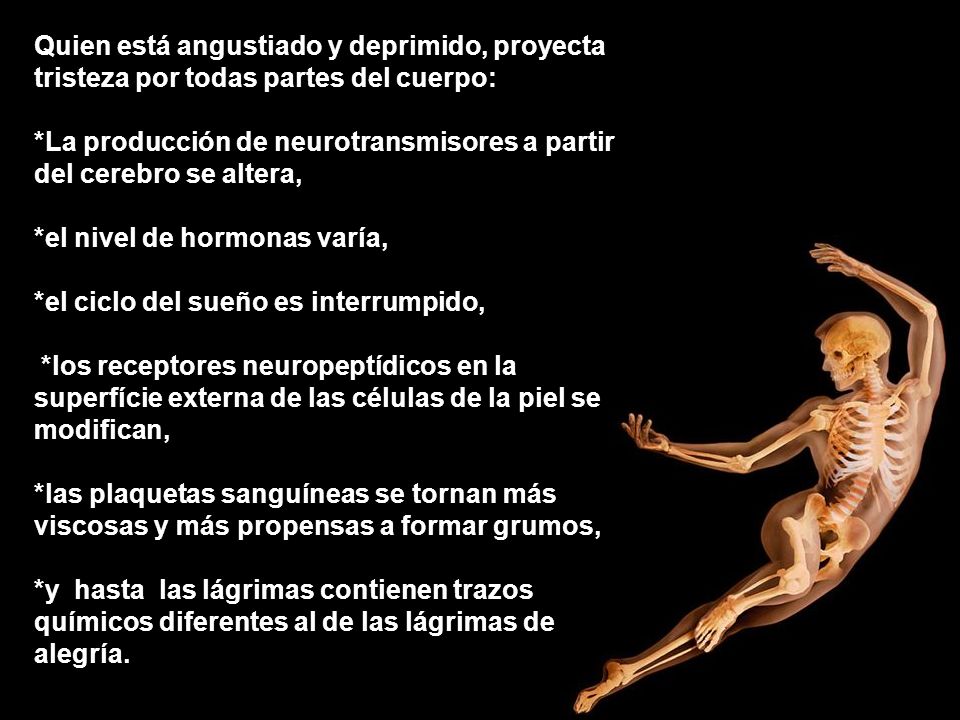 Quien está angustiado y deprimido, proyecta tristeza por todas partes del cuerpo: