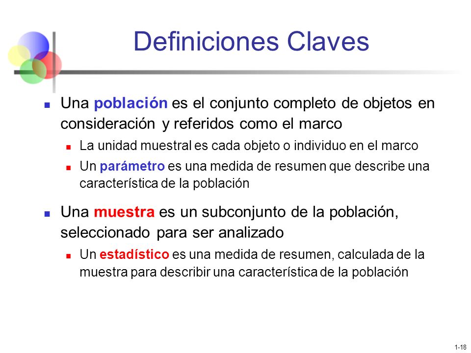 Definiciones Claves Una población es el conjunto completo de objetos en consideración y referidos como el marco.