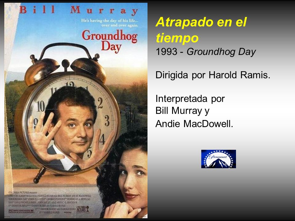 Atrapado en el tiempo Groundhog Day Dirigida por Harold Ramis.