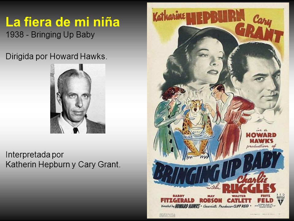 La fiera de mi niña Bringing Up Baby Dirigida por Howard Hawks.