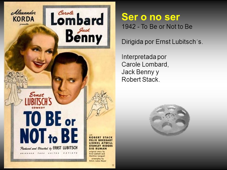 Ser o no ser To Be or Not to Be Dirigida por Ernst Lubitsch´s.