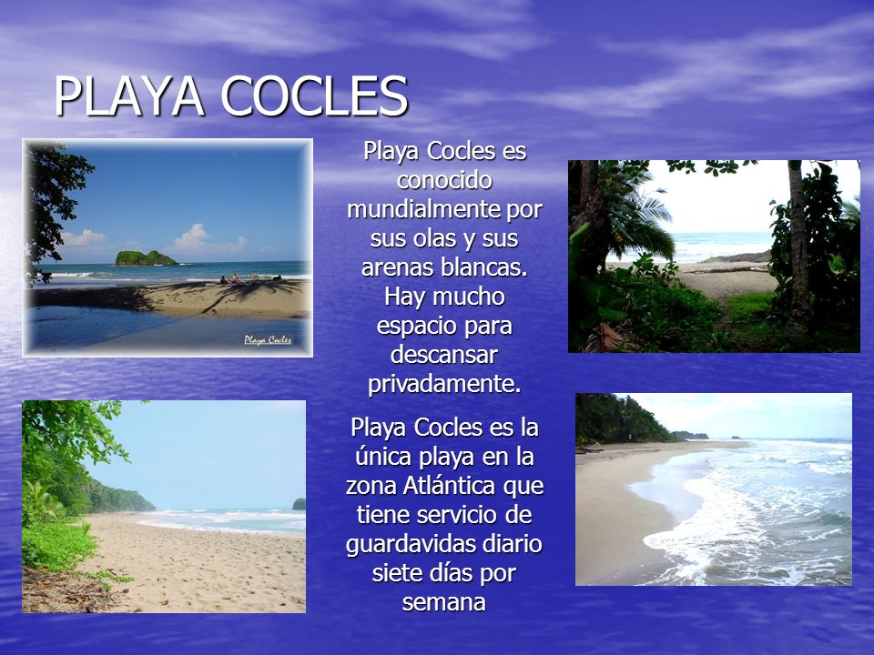 PLAYA COCLES Playa Cocles es conocido mundialmente por sus olas y sus arenas blancas. Hay mucho espacio para descansar privadamente.