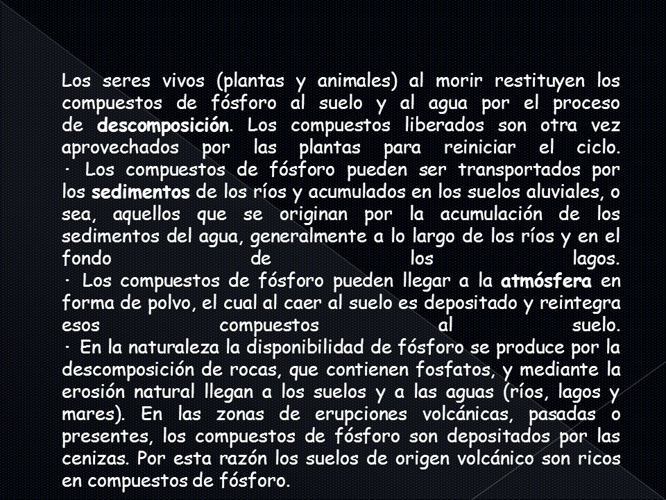 Los seres vivos (plantas y animales) al morir restituyen los compuestos de fósforo al suelo y al agua por el proceso de descomposición.
