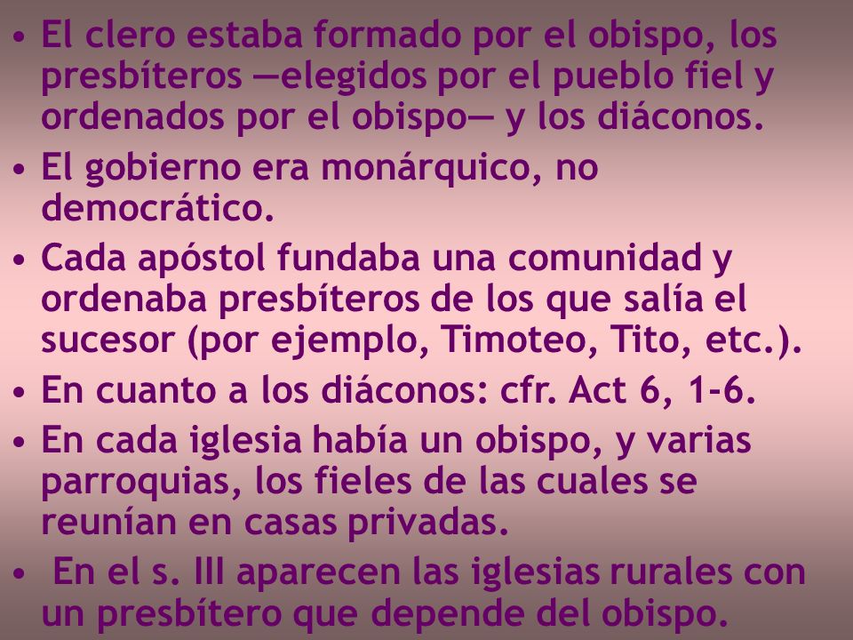 El clero estaba formado por el obispo, los presbíteros —elegidos por el pueblo fiel y ordenados por el obispo— y los diáconos.