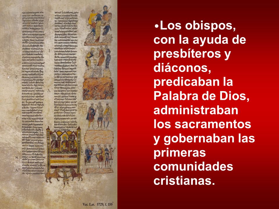 Los obispos, con la ayuda de presbíteros y diáconos, predicaban la Palabra de Dios, administraban los sacramentos y gobernaban las primeras comunidades cristianas.