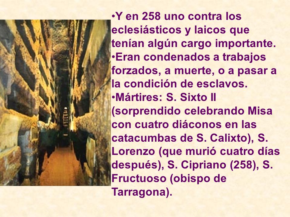 Y en 258 uno contra los eclesiásticos y laicos que tenían algún cargo importante.