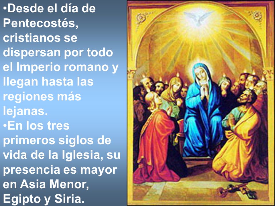 Desde el día de Pentecostés, cristianos se dispersan por todo el Imperio romano y llegan hasta las regiones más lejanas.